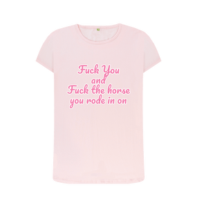 Pink Fuck You and Fuck the horse you rode in on crew neck t-shirt
