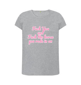 Athletic Grey Fuck You and Fuck the horse you rode in on crew neck t-shirt