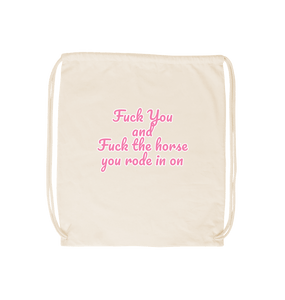 Natural Fuck you and  the horse you rode in on drawstring bag