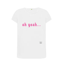 White oh yeah ... t-shirt