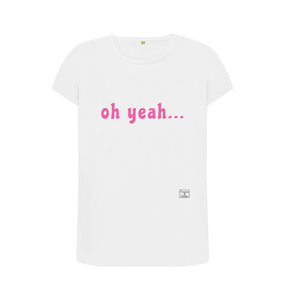 White oh yeah ... t-shirt