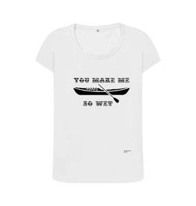 White You Make Me So Wet Scoop Neck T-shirt