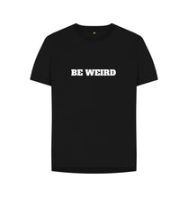 Black Be Weird T-shirt