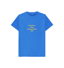 Bright Blue Kids Mother You Embarrass Me T-shirt