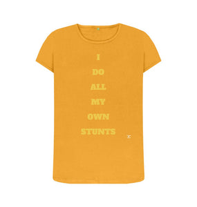 Mustard I Do All My Own Stunts female size T-shirt