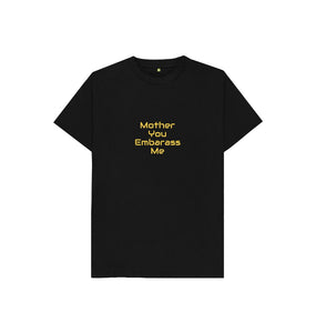 Black Kids Mother You Embarrass Me T-shirt